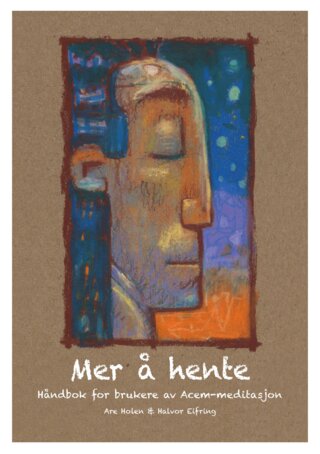Mer å hente - håndbok for brukere av Acem-meditasjon